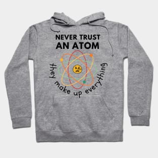 Never trust an Atom Hoodie